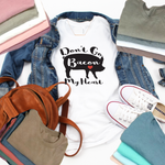 Don't Go Bacon My Heart Tee